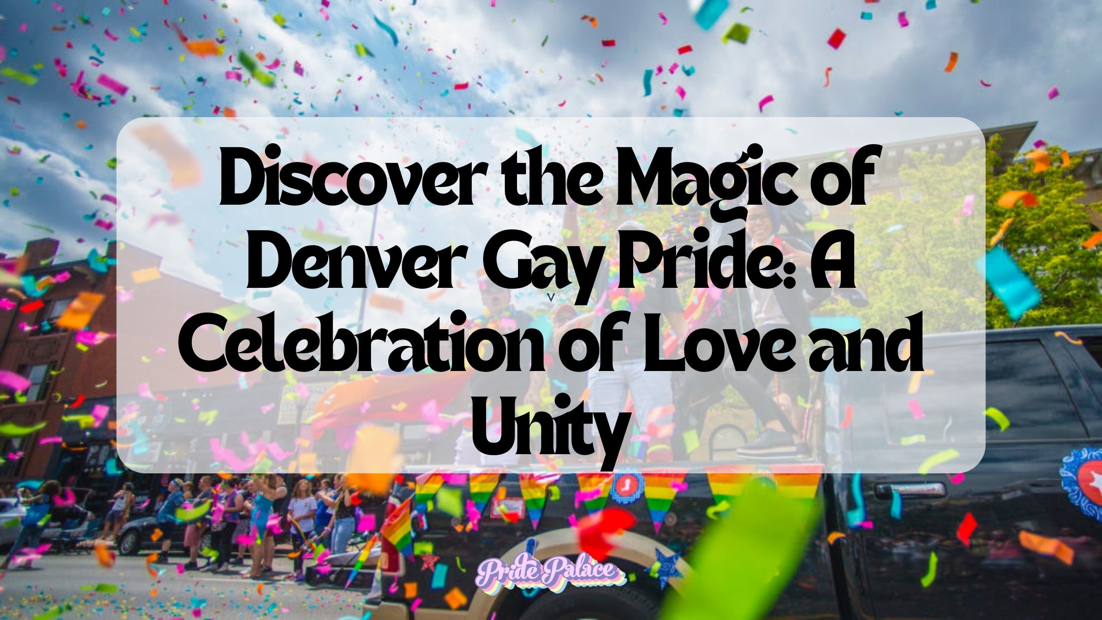 Discover the Magic of Denver Gay Pride: A Celebration of Love and Unity