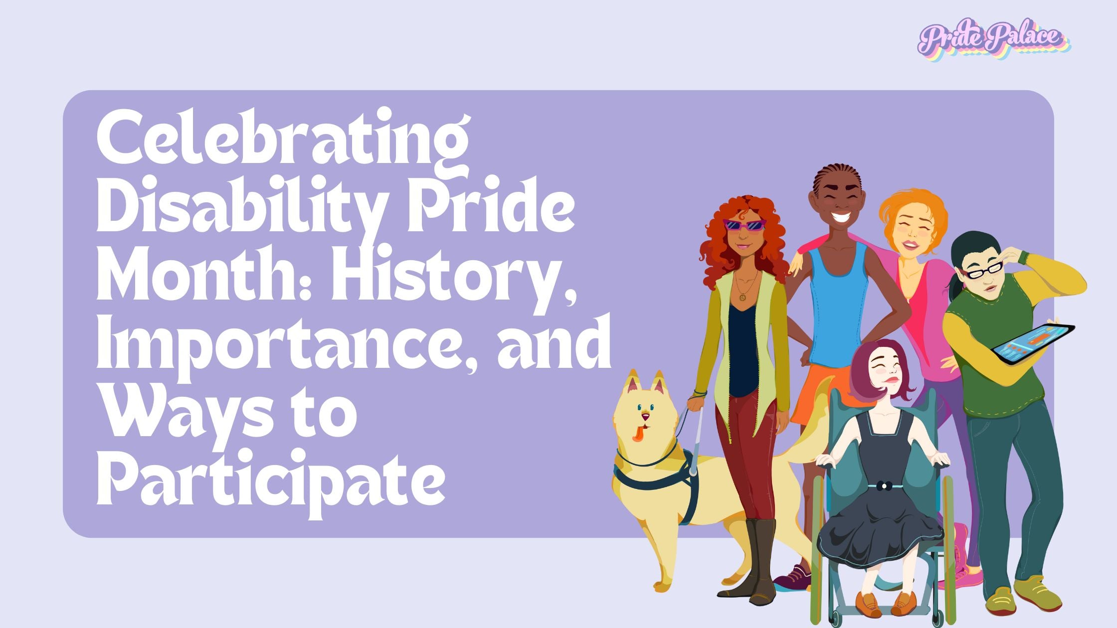 Celebrating Disability Pride Month: History, Importance, and Ways to Participate