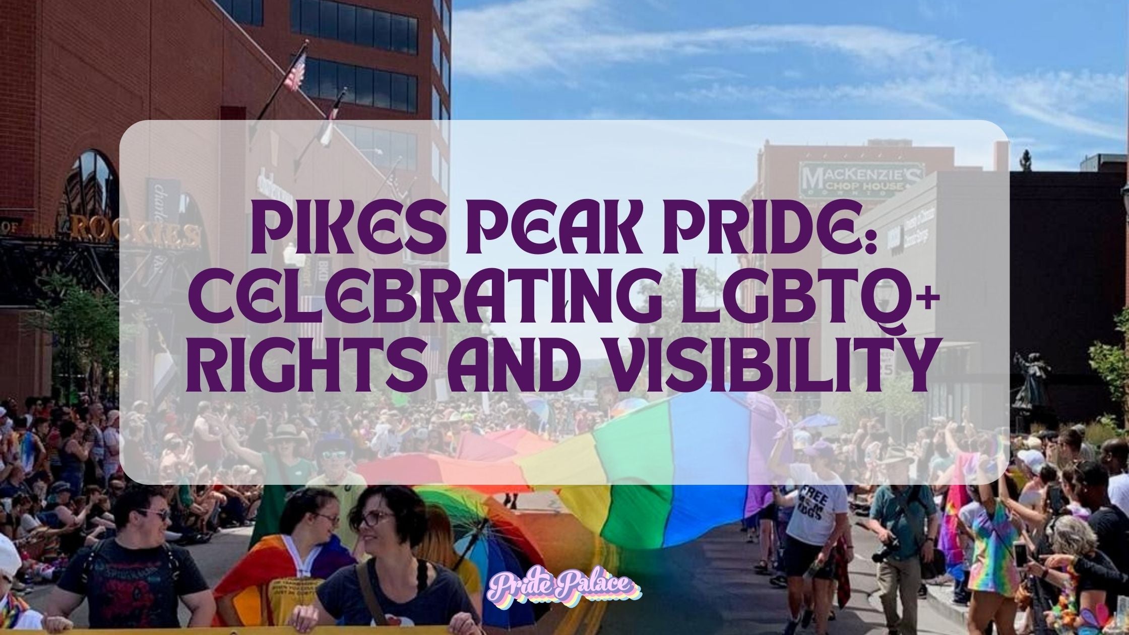 Pikes Peak Pride: Celebrating LGBTQ+ Rights and Visibility