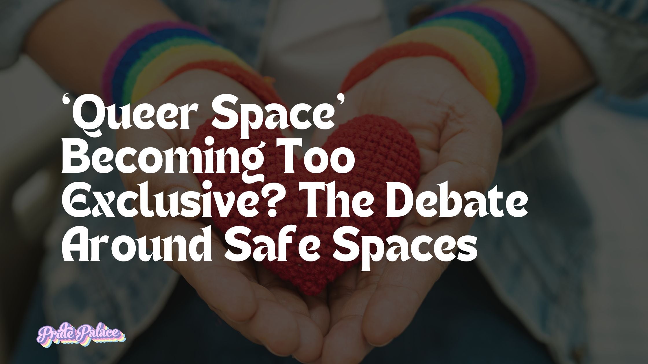 Queer Space' Becoming Too Exclusive? The Debate Around Safe Spaces