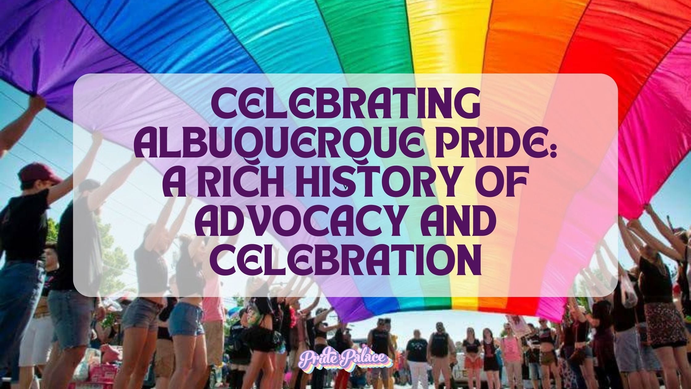 Celebrating Albuquerque Pride: A Rich History of Advocacy and Celebration